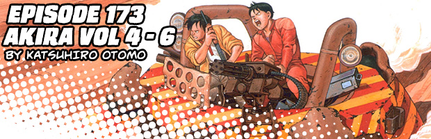 Episode 173: Akira Vol 4 - 6 by Katsuhiro Otomo