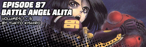 Episode 87: Battle Angel Alita Volumes 1 - 5 by Yukito Kishiro