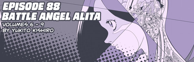 Episode 88: Battle Angel Alita Volumes 6 - 9 by Yukito Kishiro