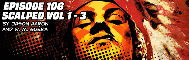 Episode 106: Scalped Volumes 1 - 3 By Jason Aaron and R. M. Guéra