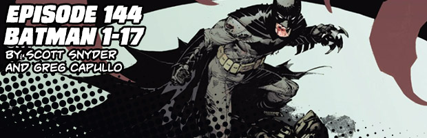 Episode 144: Batman 1-17 by Scott Snyder and Greg Capullo