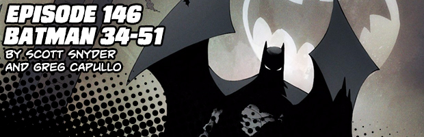 Episode 146: Batman 34-51 by Scott Snyder and Greg Capullo