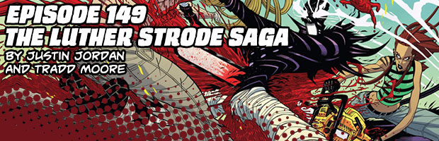 Episode 149: The Luther Strode Saga by Justin Jordan and Tradd Moore