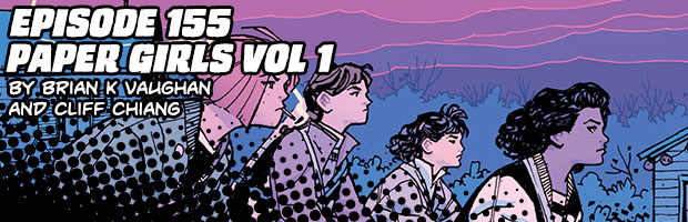 Episode 155: Paper Girls Vol 1 by Brian K Vaughan and Cliff Chiang