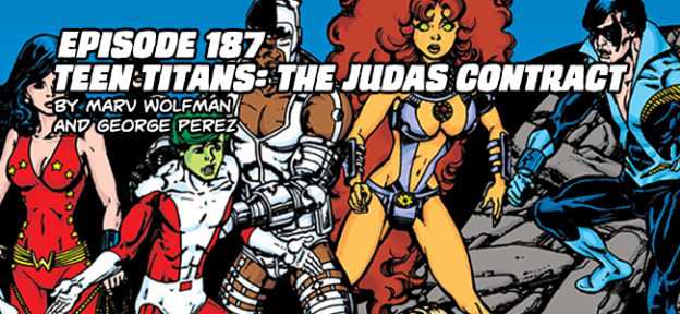 Episode 187: Teen Titans, The Judas Contract by Marv Wolfman and George Perez