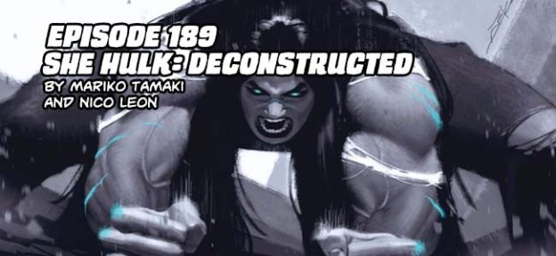 Episode 189: She Hulk: Deconstructed by Mariki Tamaki and Nico Leon